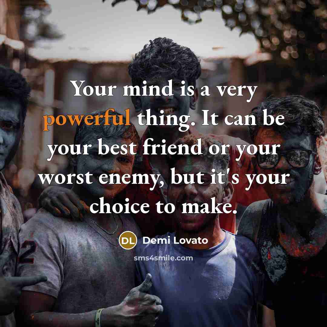“Your mind is a very powerful thing. It can be…” quote by Demi Lovato