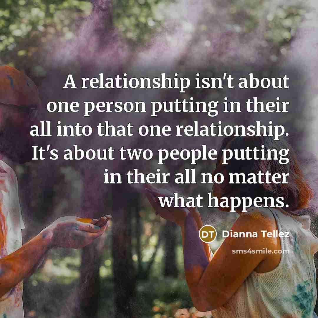 “A relationship isn't about one person putting in their all…” quote by Dianna Tellez
