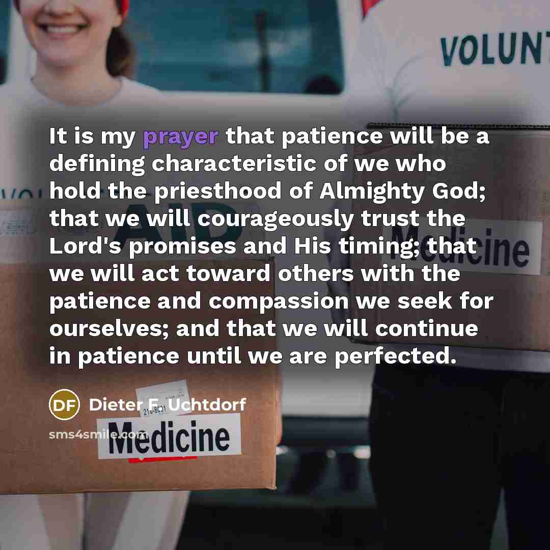“It is my prayer that patience will be a defining…” quote by Dieter F. Uchtdorf
