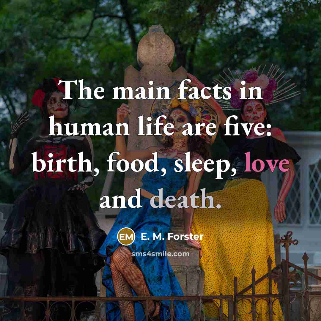 “The main facts in human life are five: birth, food,…” quote by E. M. Forster