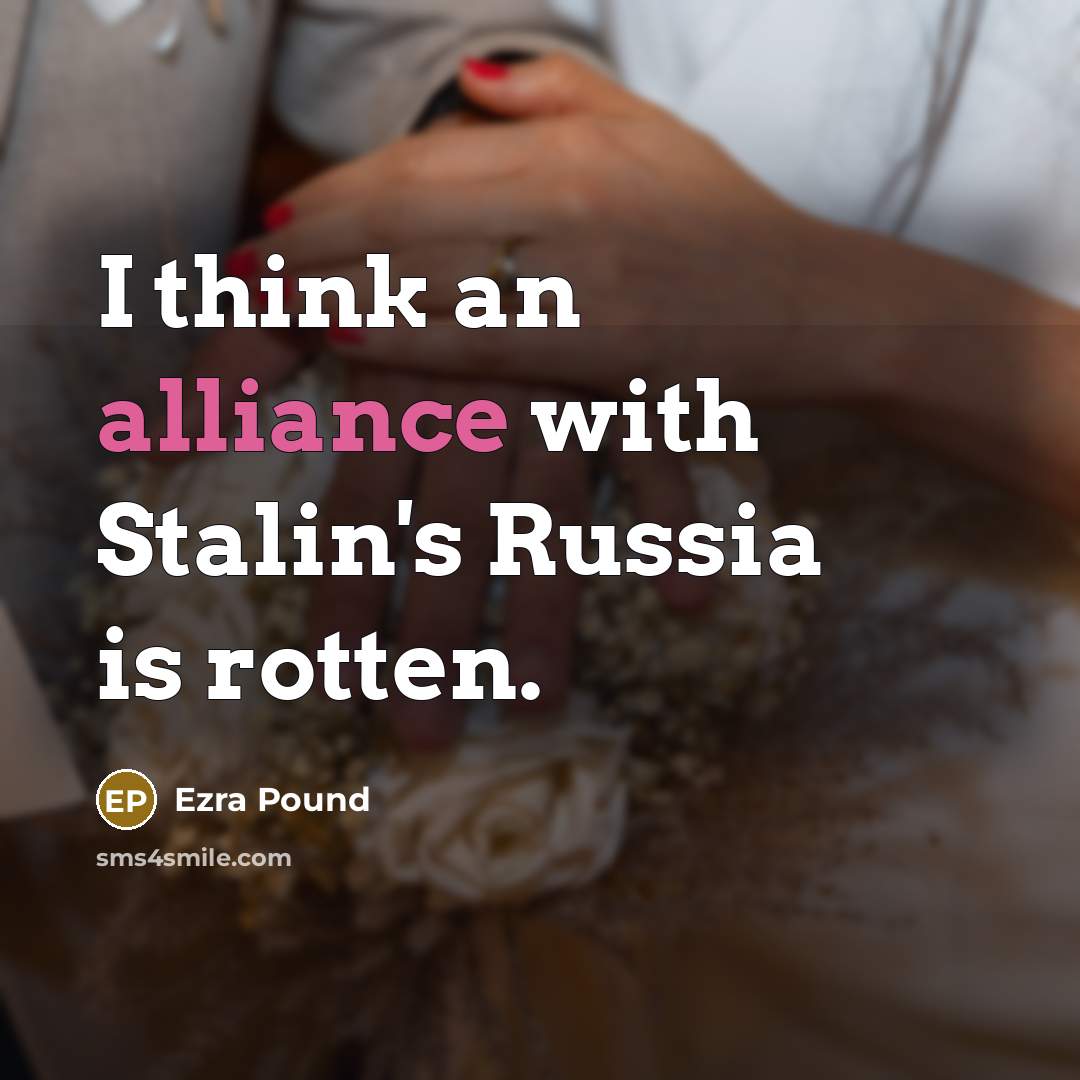 “I think an alliance with Stalin's Russia is rotten.…” quote by Ezra Pound