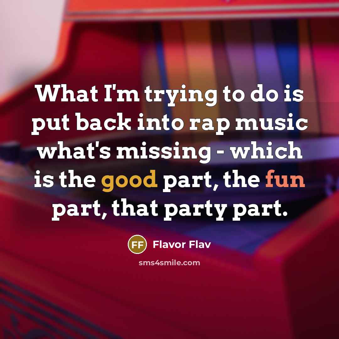 “What I'm trying to do is put back into rap…” quote by Flavor Flav