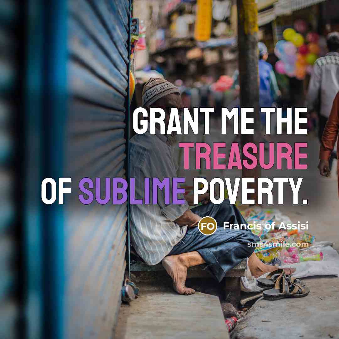 “Grant me the treasure of sublime poverty.…” quote by Francis of Assisi