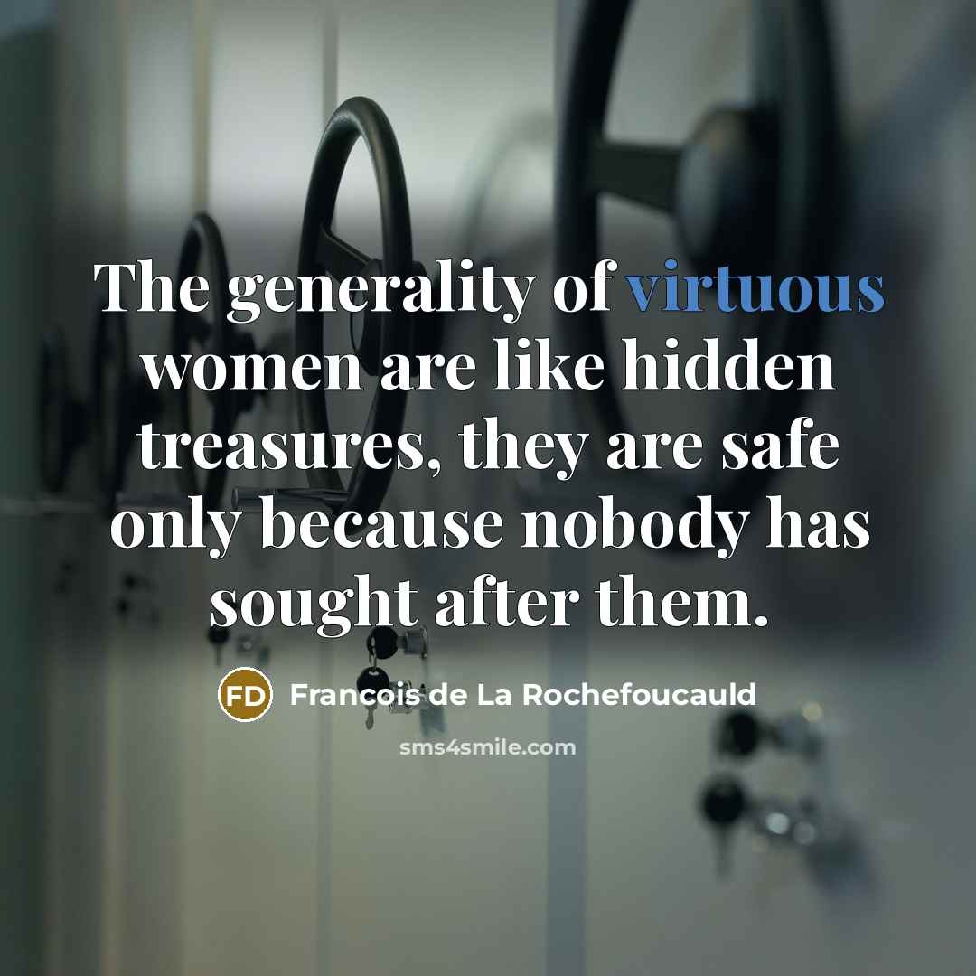 “The generality of virtuous women are like hidden treasures, they…” quote by Francois de La Rochefoucauld