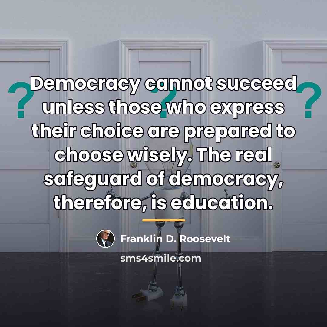 “Democracy cannot succeed unless those who express their choice are…” quote by Franklin D. Roosevelt