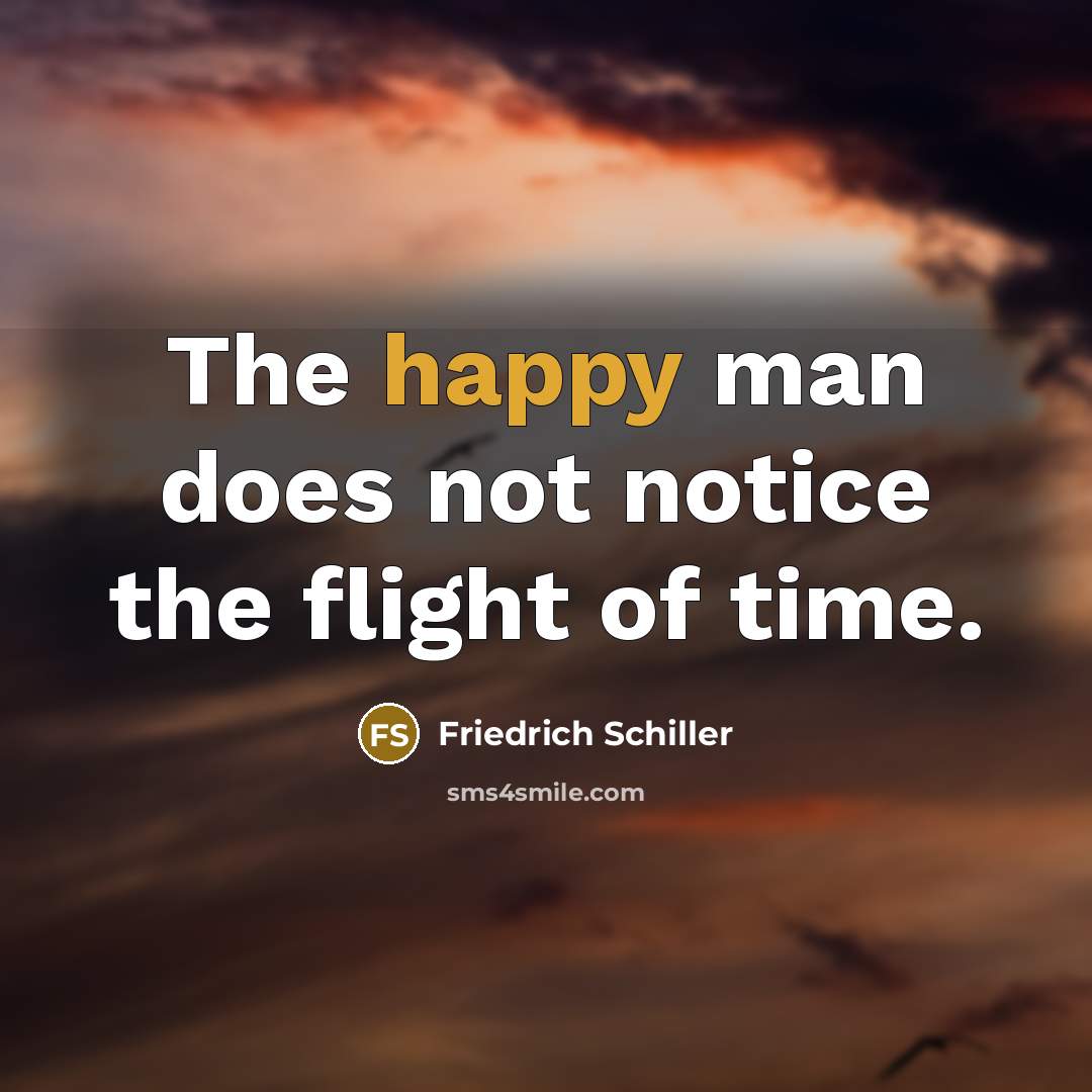 “The happy man does not notice the flight of time.…” quote by Friedrich Schiller