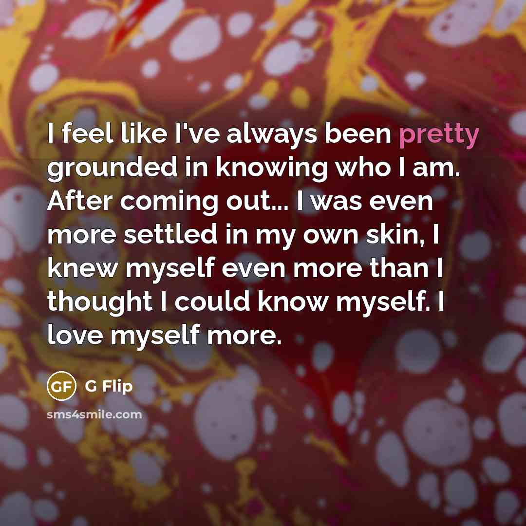 “I feel like I've always been pretty grounded in knowing…” quote by G Flip