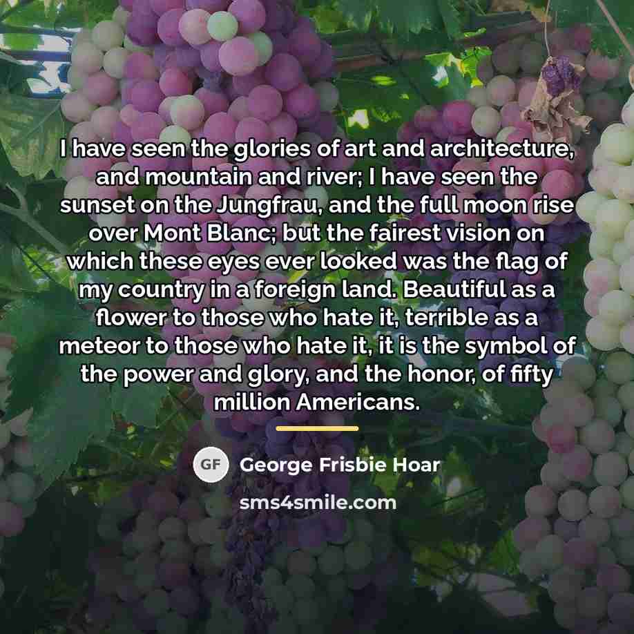 “I have seen the glories of art and architecture, and…” quote by George Frisbie Hoar