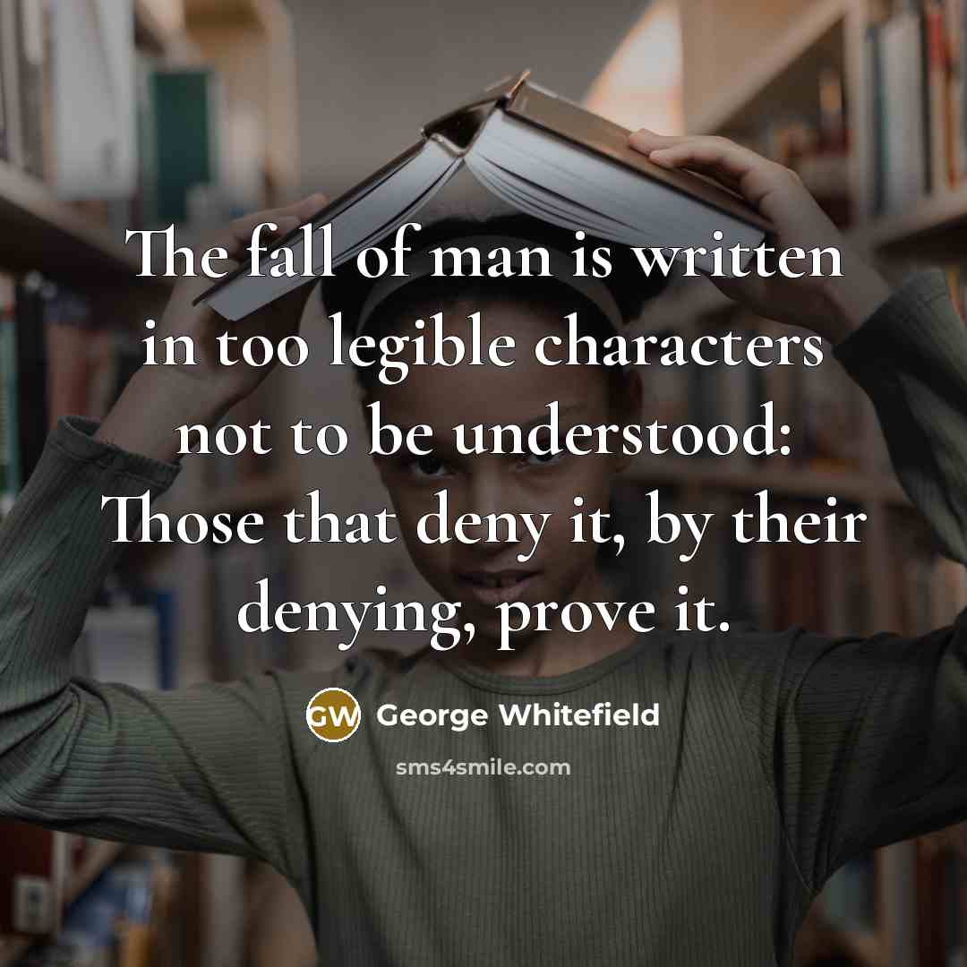 “The fall of man is written in too legible characters…” quote by George Whitefield