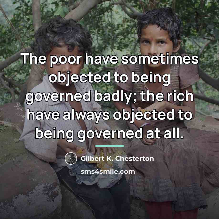 “The poor have sometimes objected to being governed badly; the…” quote by Gilbert K. Chesterton