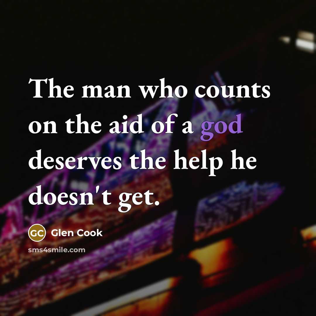 “The man who counts on the aid of a god…” quote by Glen Cook