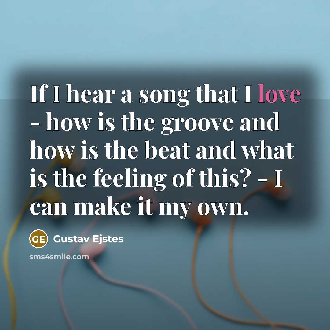 “If I hear a song that I love - how…” quote by Gustav Ejstes