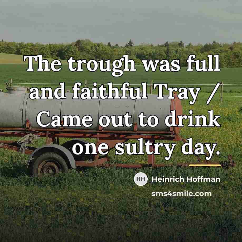 “The trough was full and faithful Tray / Came out…” quote by Heinrich Hoffman