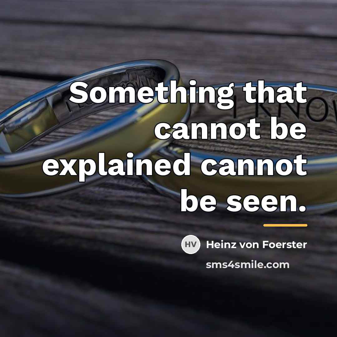 “Something that cannot be explained cannot be seen.…” quote by Heinz von Foerster
