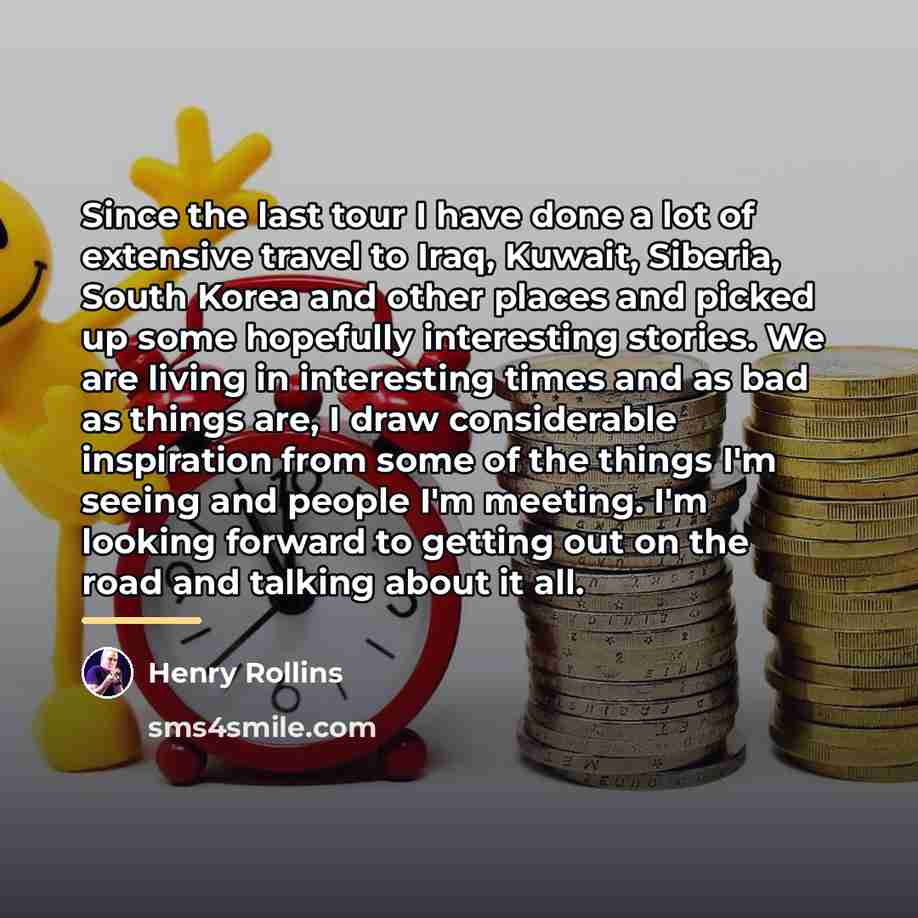 “Since the last tour I have done a lot of…” quote by Henry Rollins