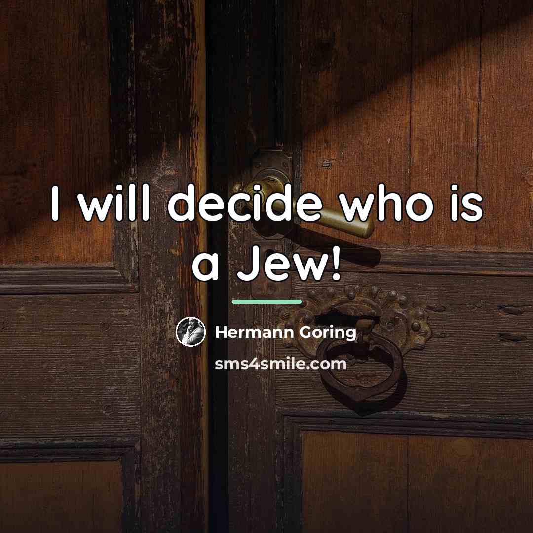 “I will decide who is a Jew!…” quote by Hermann Goring