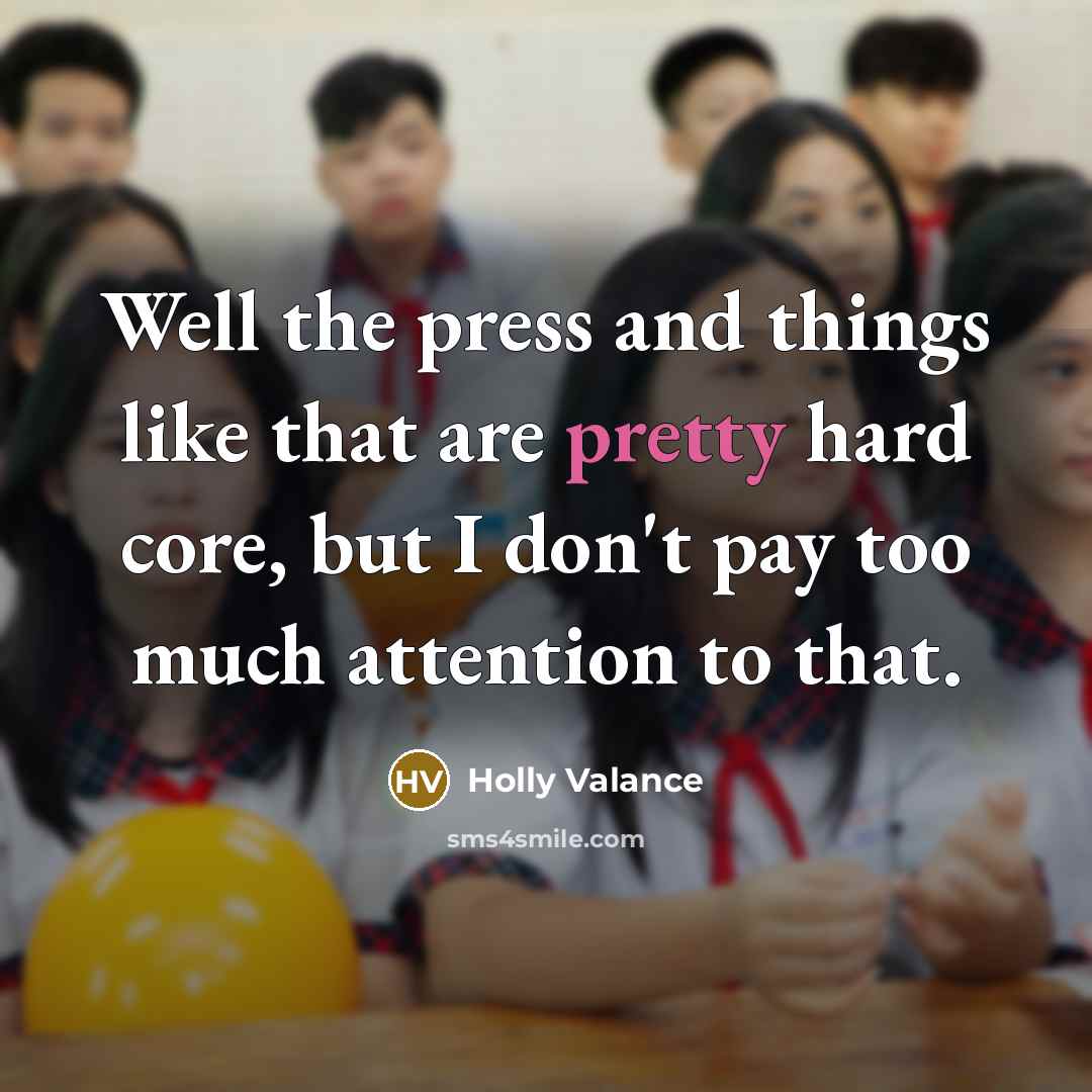 “Well the press and things like that are pretty hard…” quote by Holly Valance