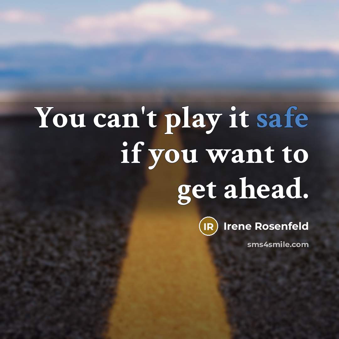 “You can't play it safe if you want to get…” quote by Irene Rosenfeld