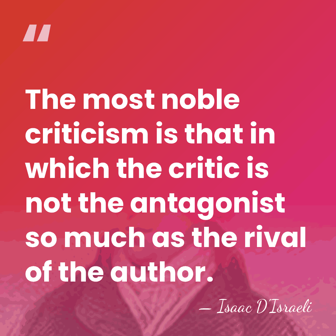 The most noble criticism is that in which the critic is not&hellip; - Isaac D'Israeli