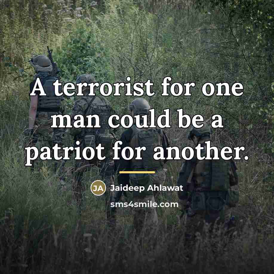 “A terrorist for one man could be a patriot for…” quote by Jaideep Ahlawat