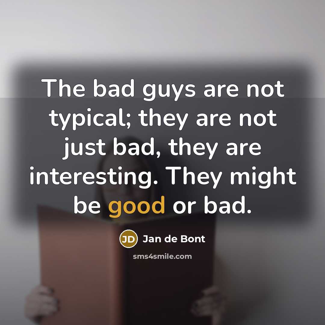 “The bad guys are not typical; they are not just…” quote by Jan de Bont