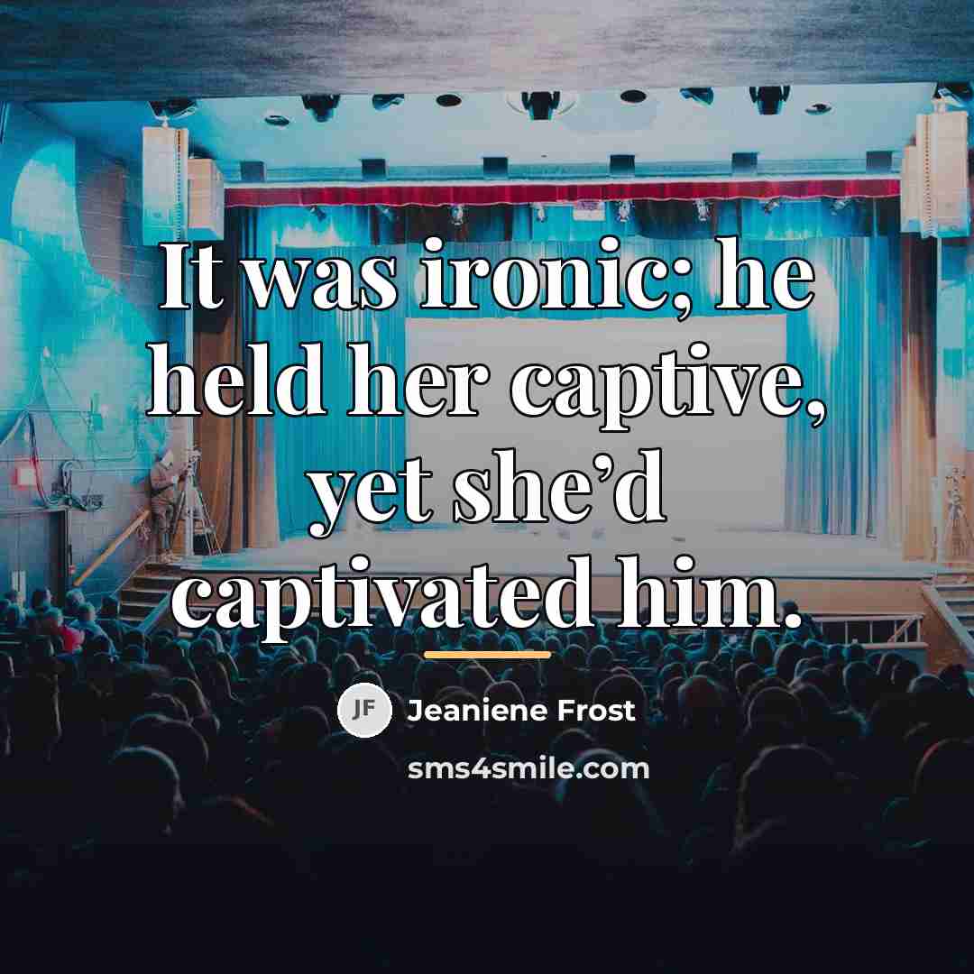 “It was ironic; he held her captive, yet she’d captivated…” quote by Jeaniene Frost