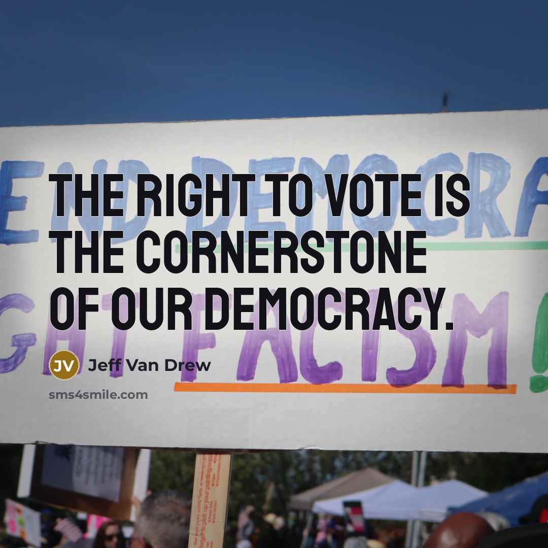 “The right to vote is the cornerstone of our democracy.…” quote by Jeff Van Drew