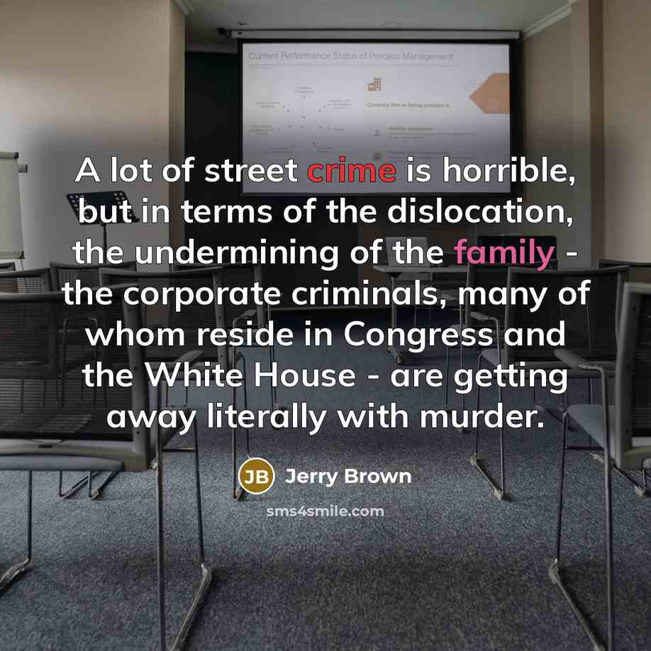 “A lot of street crime is horrible, but in terms…” quote by Jerry Brown