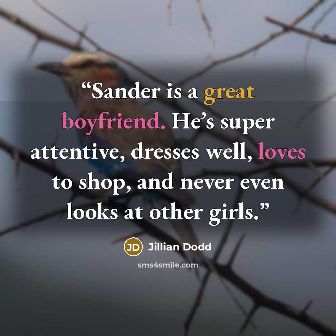 “Sander is a great boyfriend. He’s super attentive, dresses well, loves to shop, and never even looks at other girls.” quote by Jillian Dodd