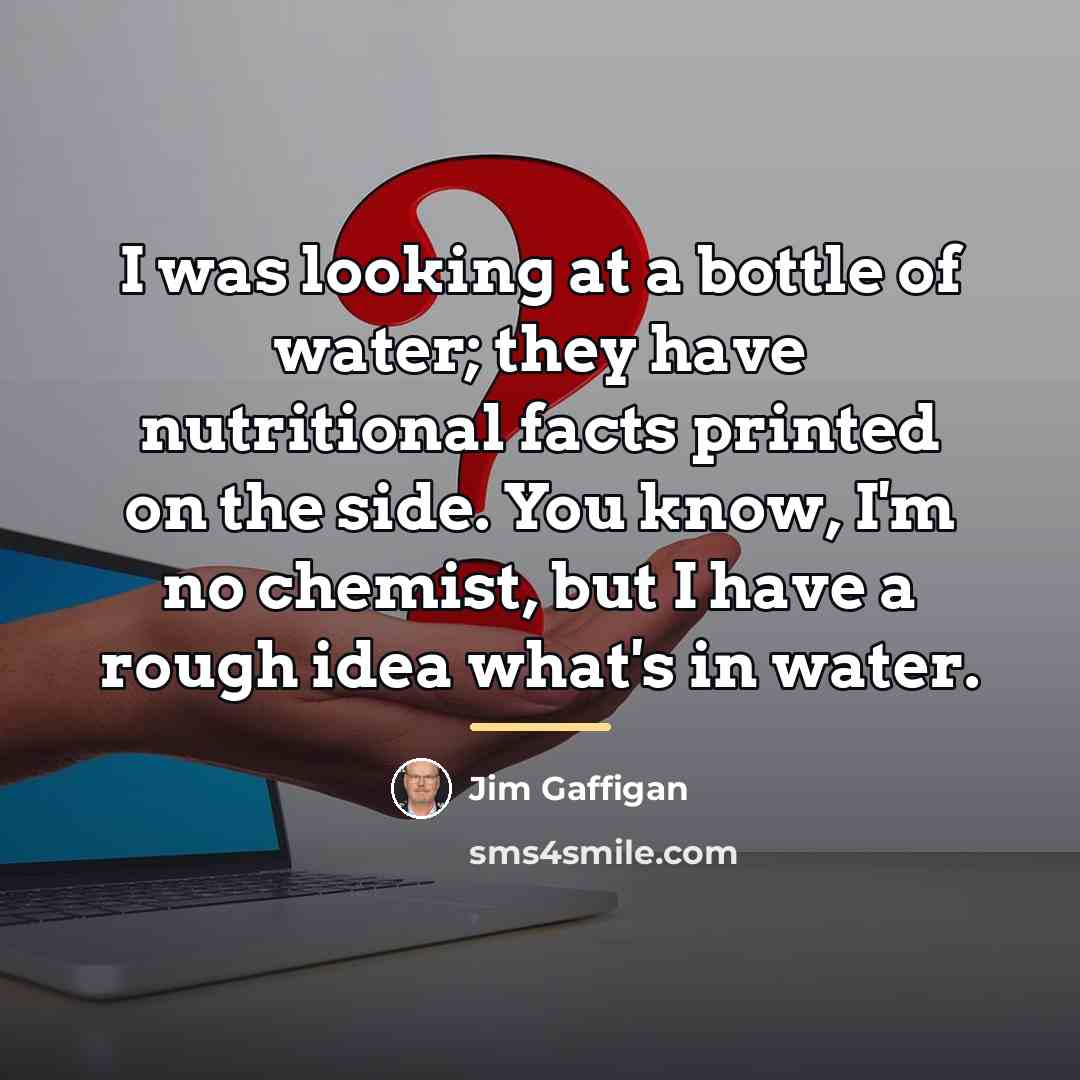 “I was looking at a bottle of water; they have…” quote by Jim Gaffigan