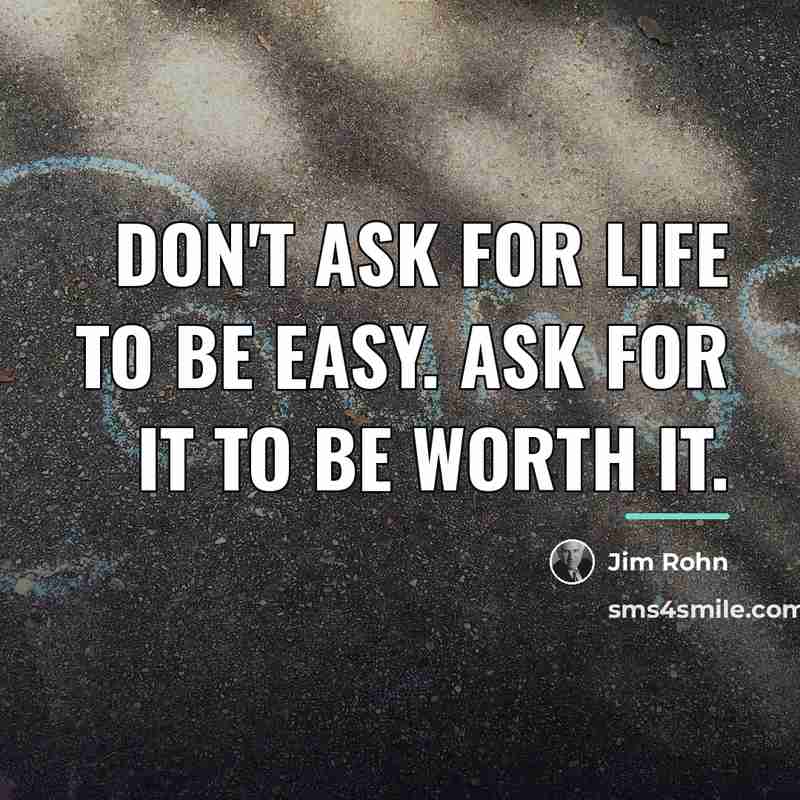 “Don't ask for life to be easy. Ask for it…” quote by Jim Rohn