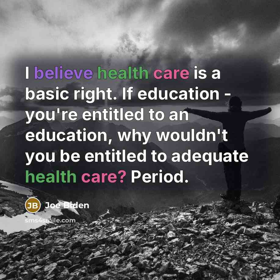 “I believe health care is a basic right. If education…” quote by Joe Biden