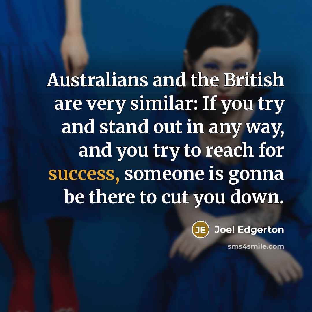 “Australians and the British are very similar: If you try…” quote by Joel Edgerton