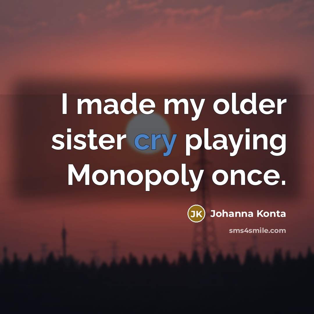 “I made my older sister cry playing Monopoly once.…” quote by Johanna Konta