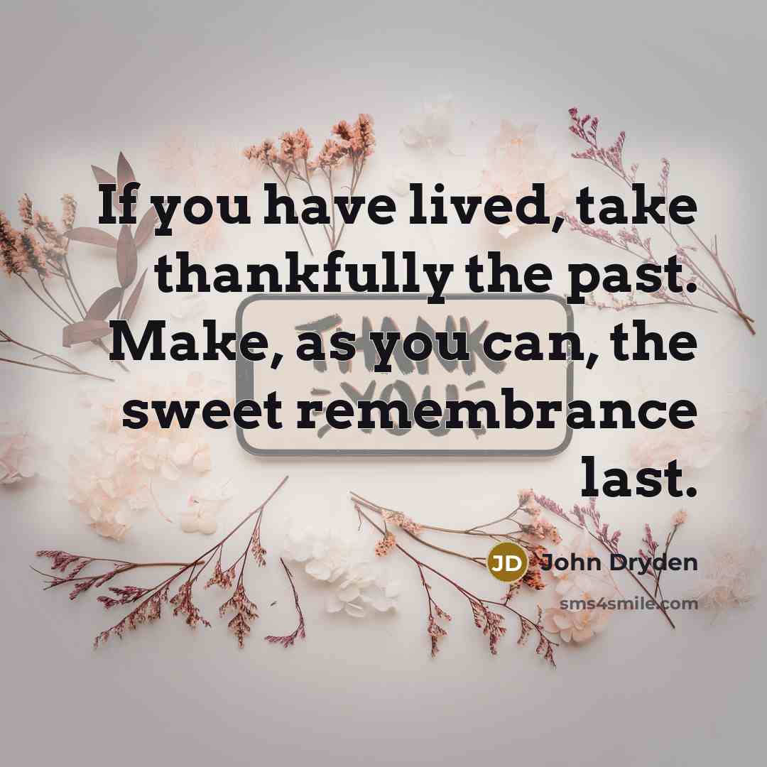 “If you have lived, take thankfully the past. Make, as…” quote by John Dryden