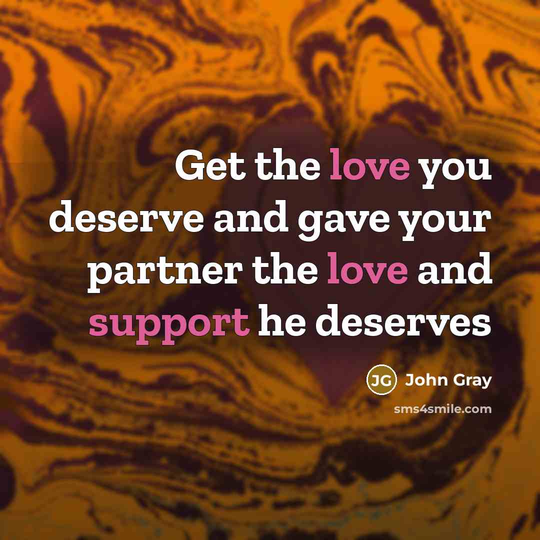 “Get the love you deserve and gave your partner the…” quote by John Gray
