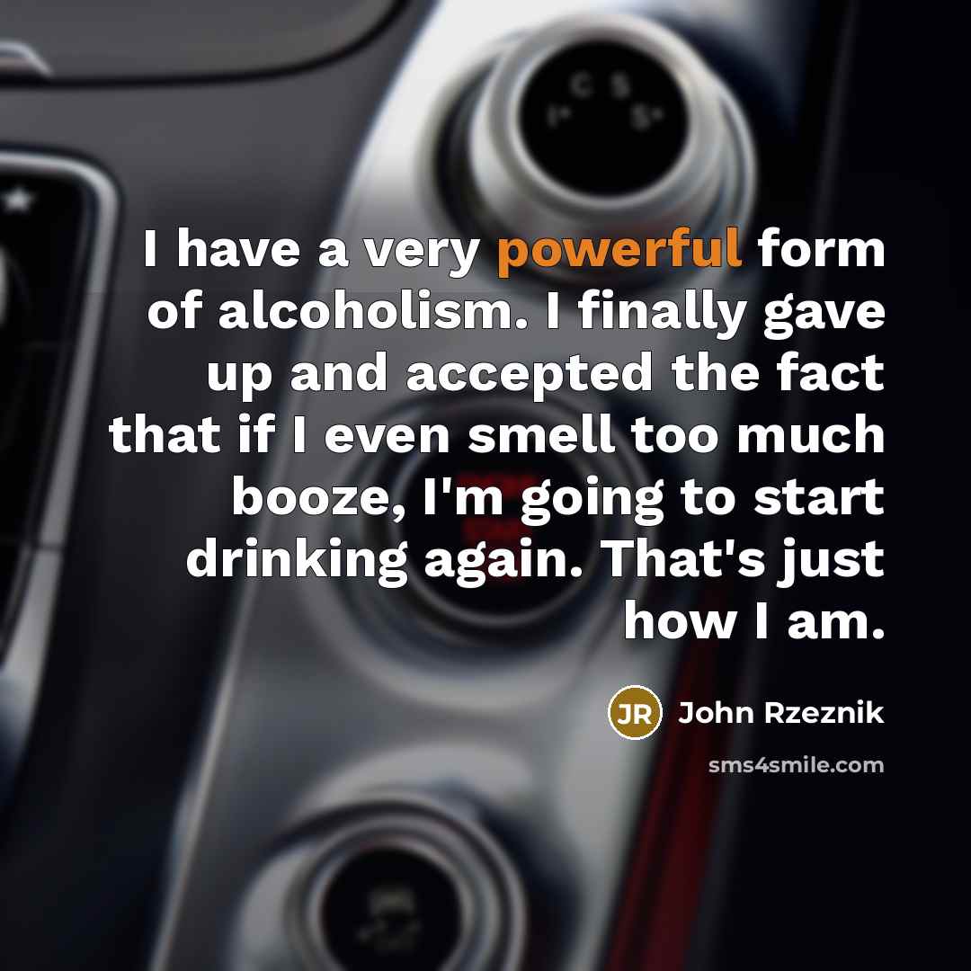 “I have a very powerful form of alcoholism. I finally…” quote by John Rzeznik