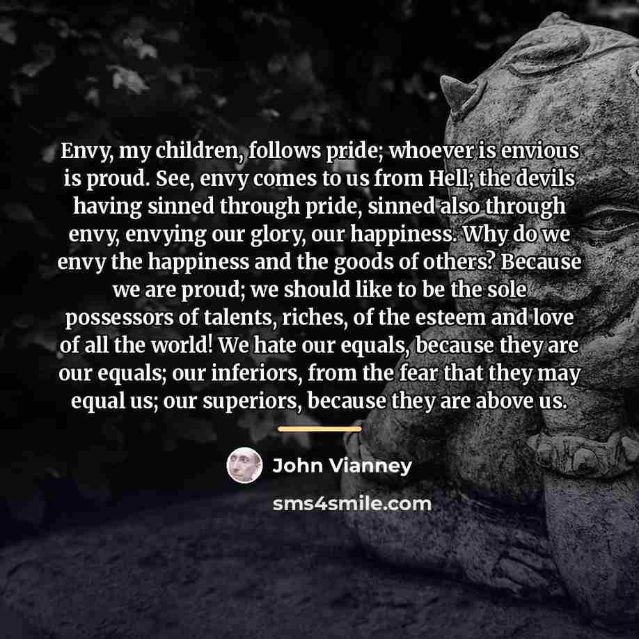 “Envy, my children, follows pride; whoever is envious is proud.…” quote by John Vianney