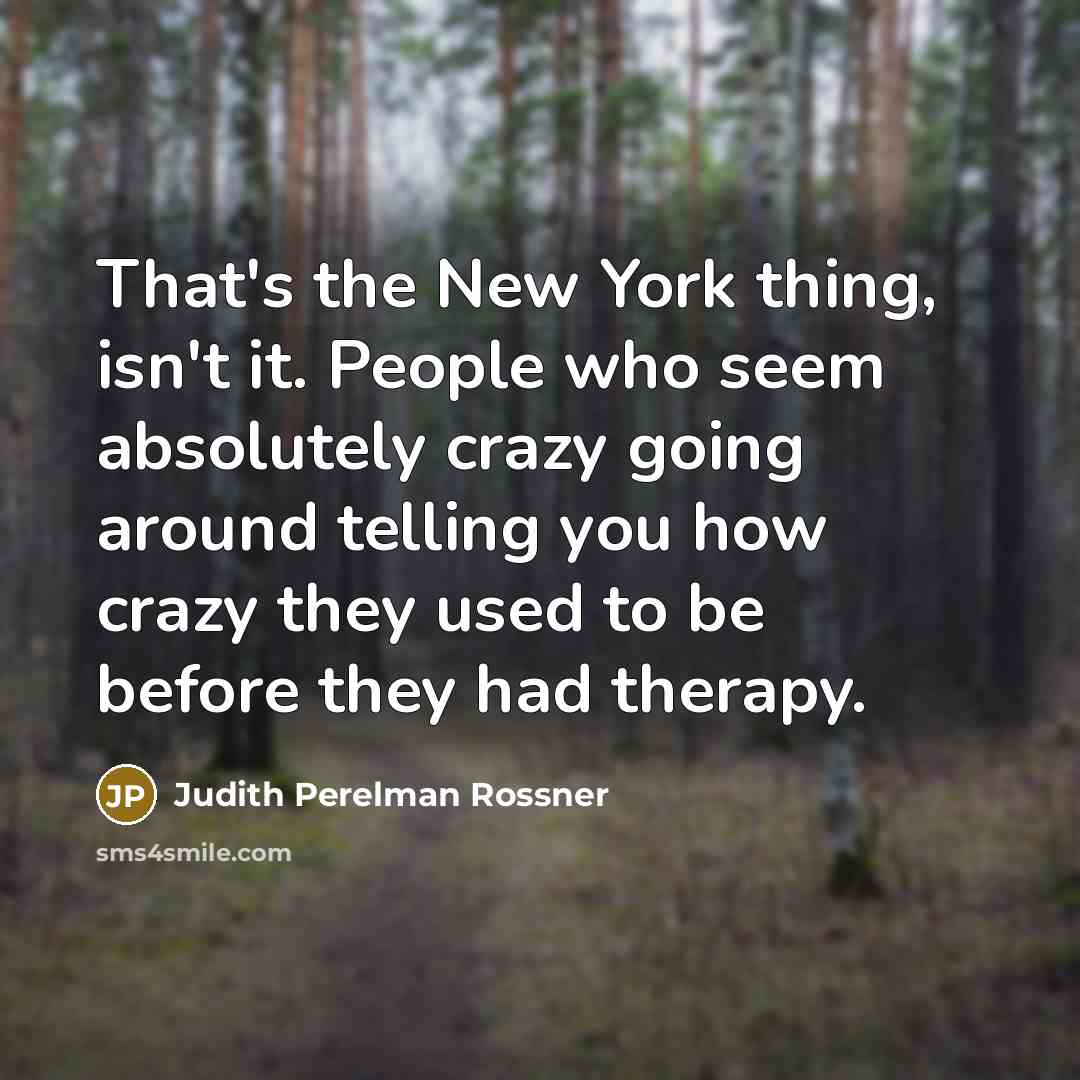 “That's the New York thing, isn't it. People who seem…” quote by Judith Perelman Rossner