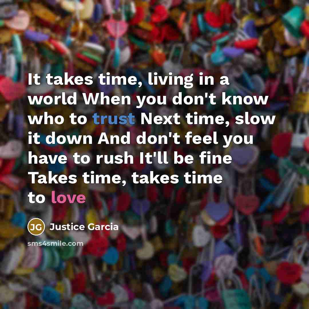 “It takes time, living in a world When you don't…” quote by Justice Garcia