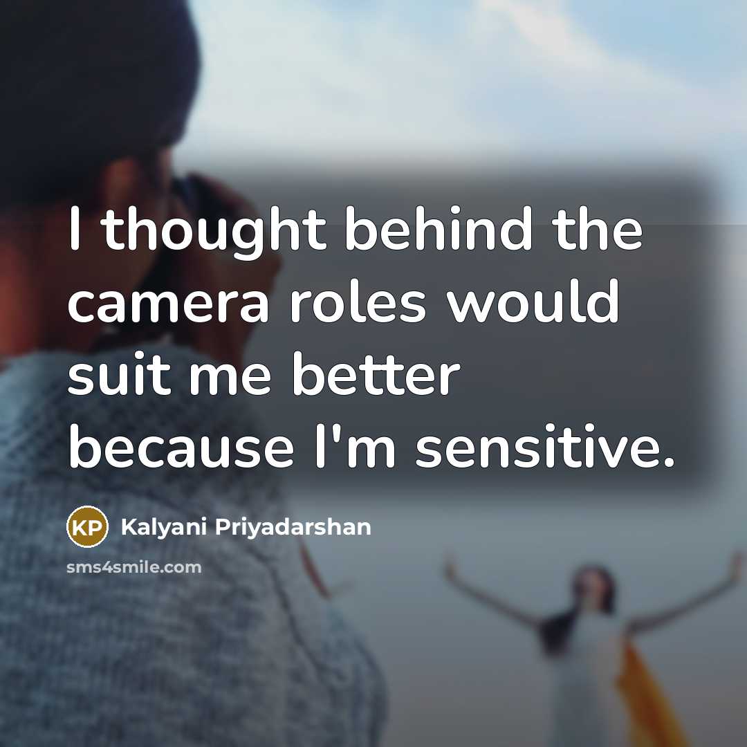 “I thought behind the camera roles would suit me better…” quote by Kalyani Priyadarshan