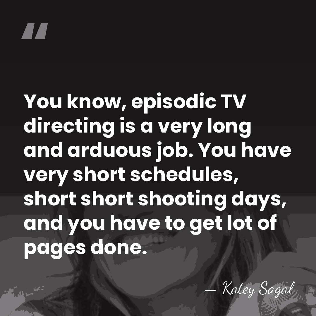 You know, episodic TV directing is a very long and arduous job.&hellip; - Katey Sagal