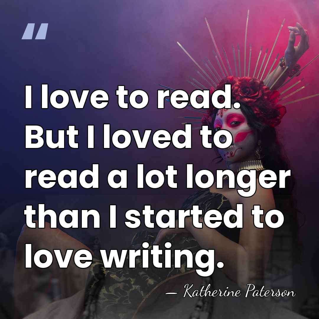 I love to read. But I loved to read a lot longer&hellip; - Katherine Paterson