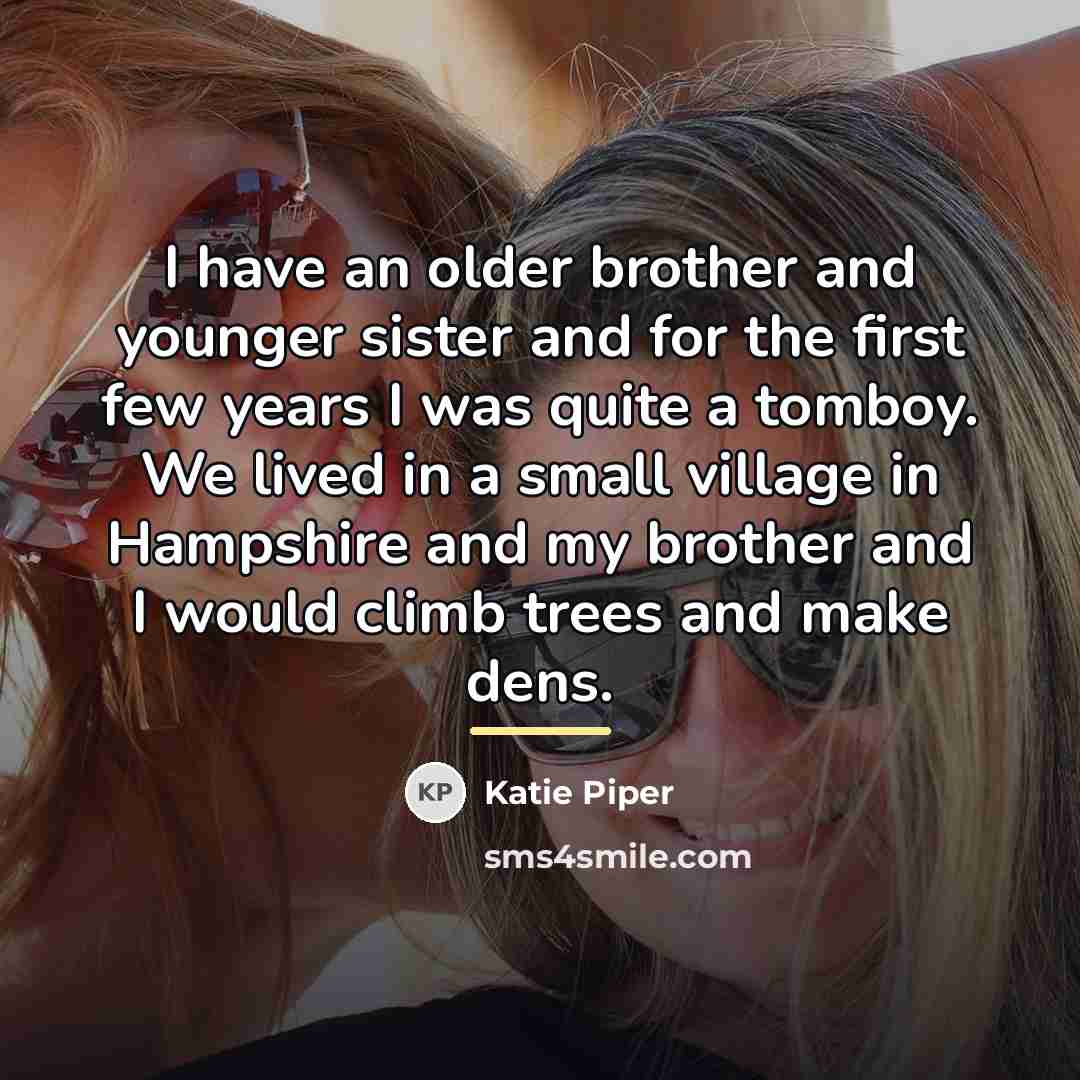 “I have an older brother and younger sister and for…” quote by Katie Piper