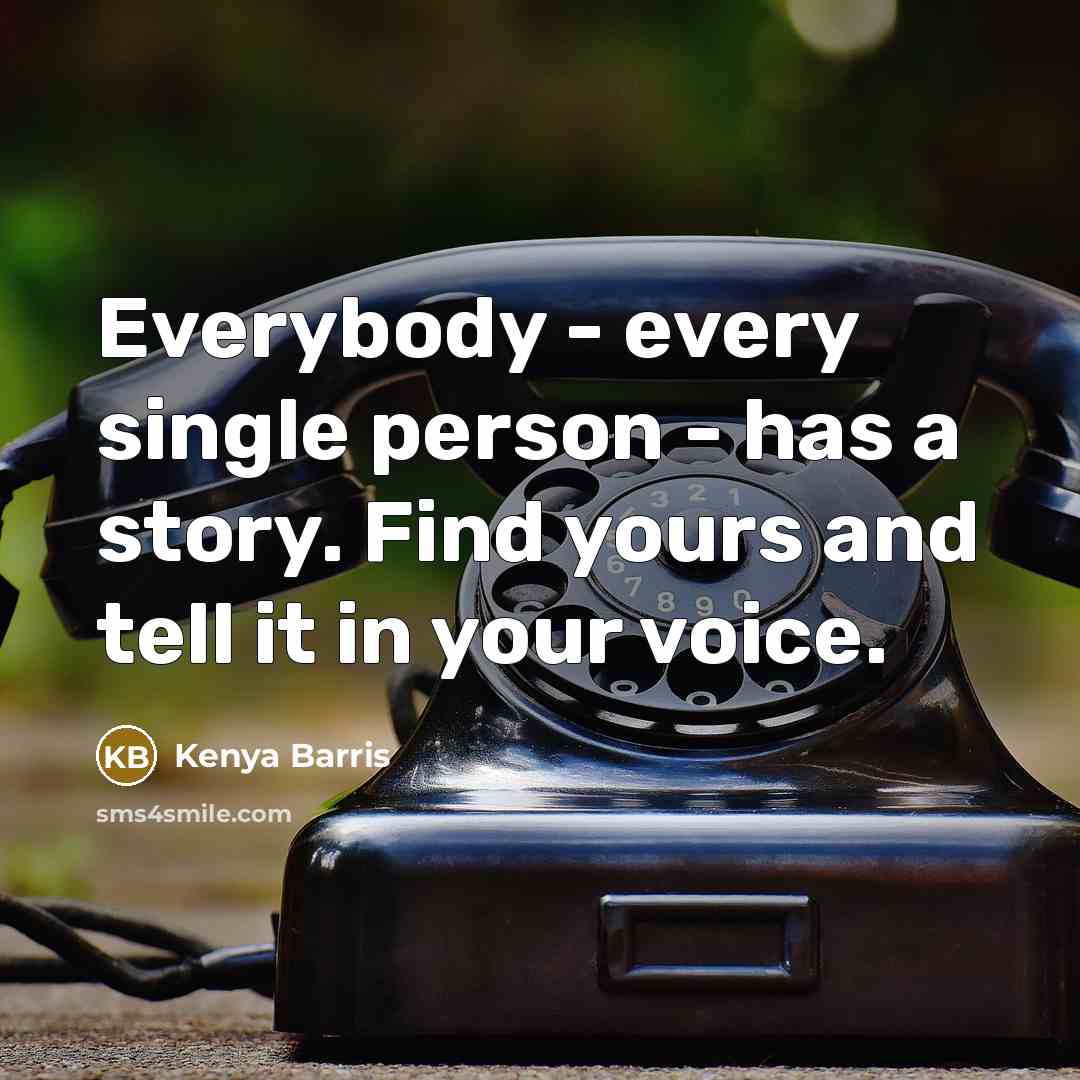 “Everybody - every single person - has a story. Find…” quote by Kenya Barris