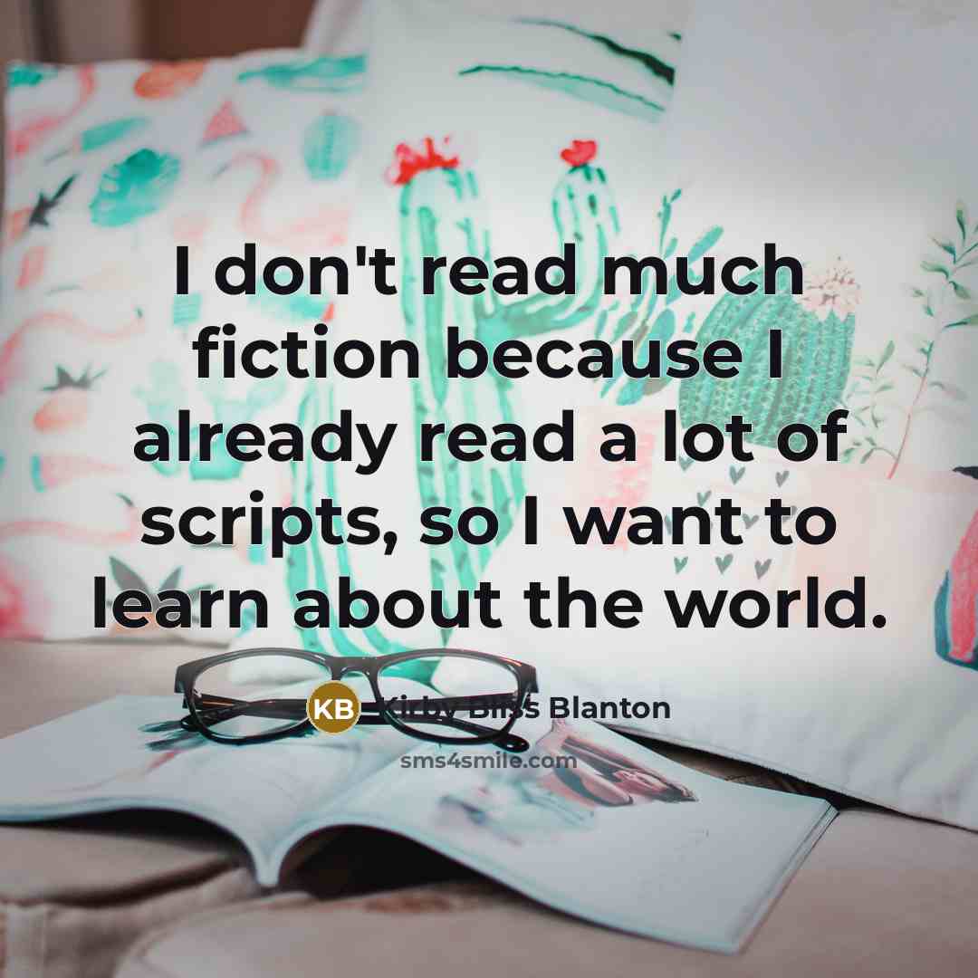 “I don't read much fiction because I already read a…” quote by Kirby Bliss Blanton