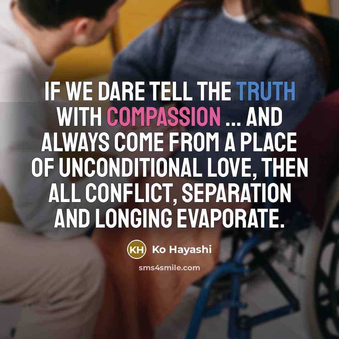 “If we dare tell the truth with compassion ... and…” quote by Ko Hayashi