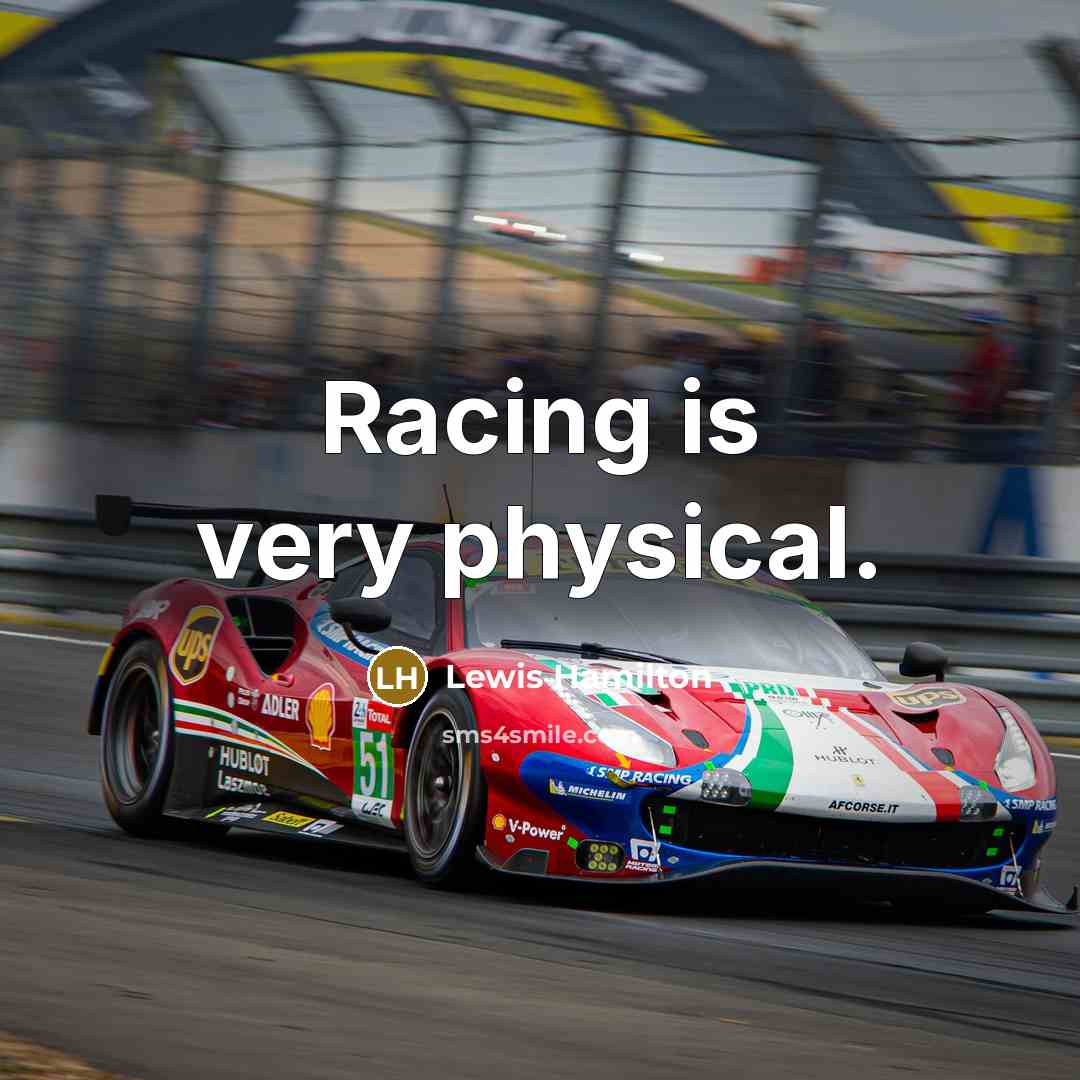 “Racing is very physical.…” quote by Lewis Hamilton