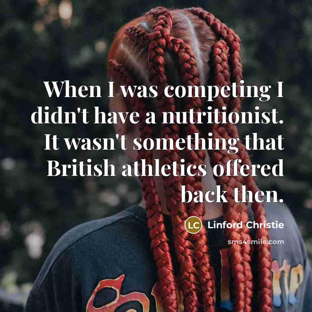 “When I was competing I didn't have a nutritionist. It…” quote by Linford Christie