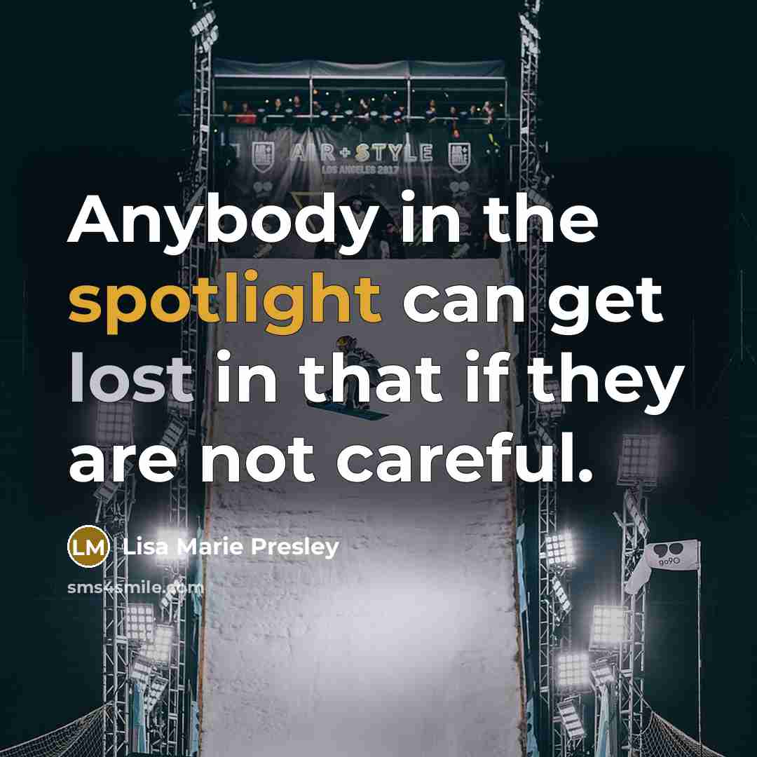 “Anybody in the spotlight can get lost in that if…” quote by Lisa Marie Presley